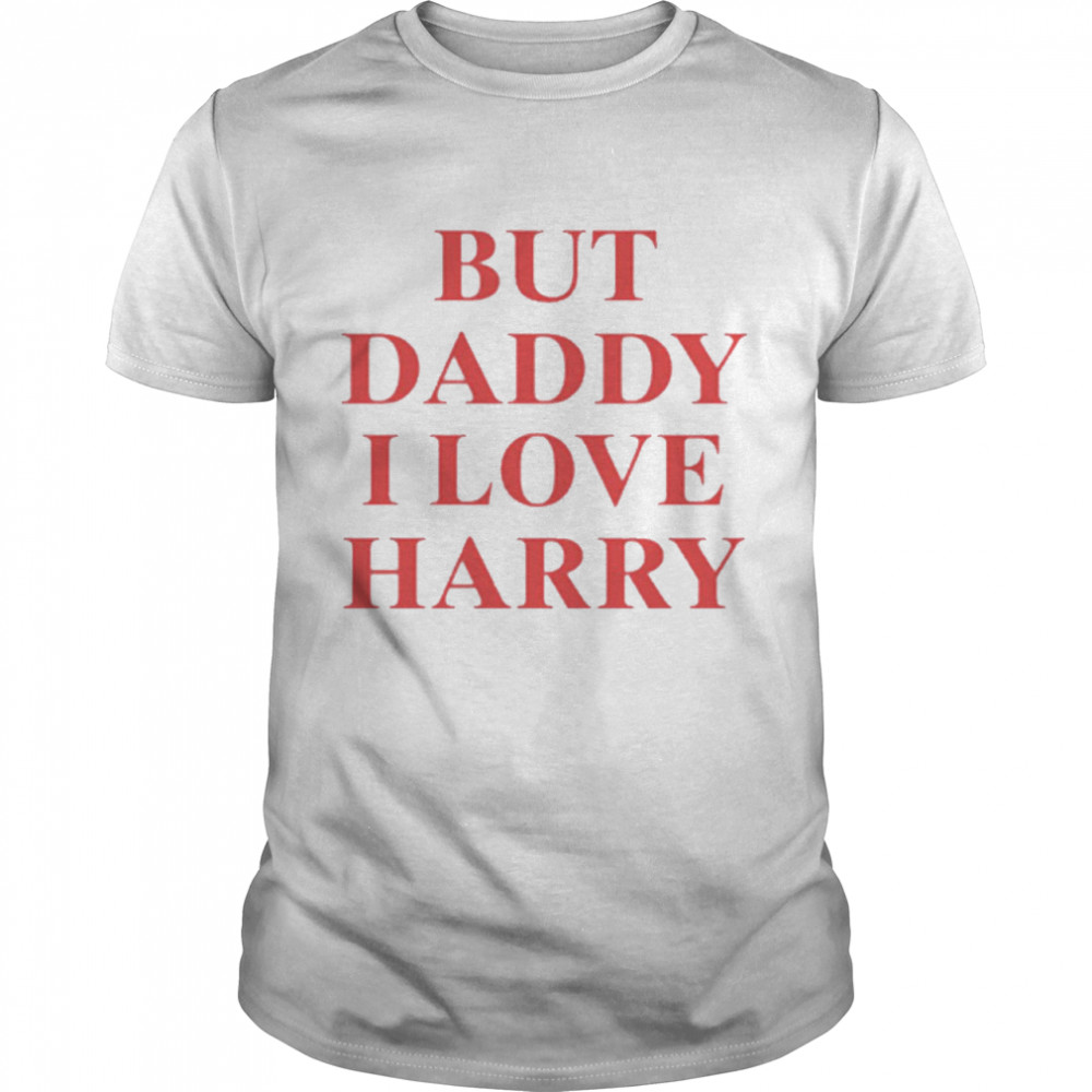 But daddy I love Harry shirt