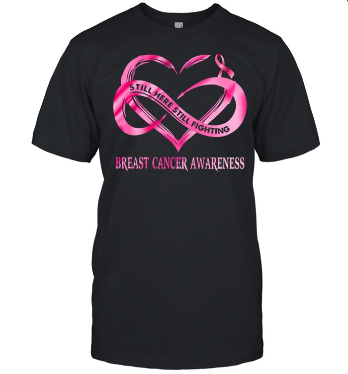 Still Here Still Fighting Breast Cancer Awareness shirt