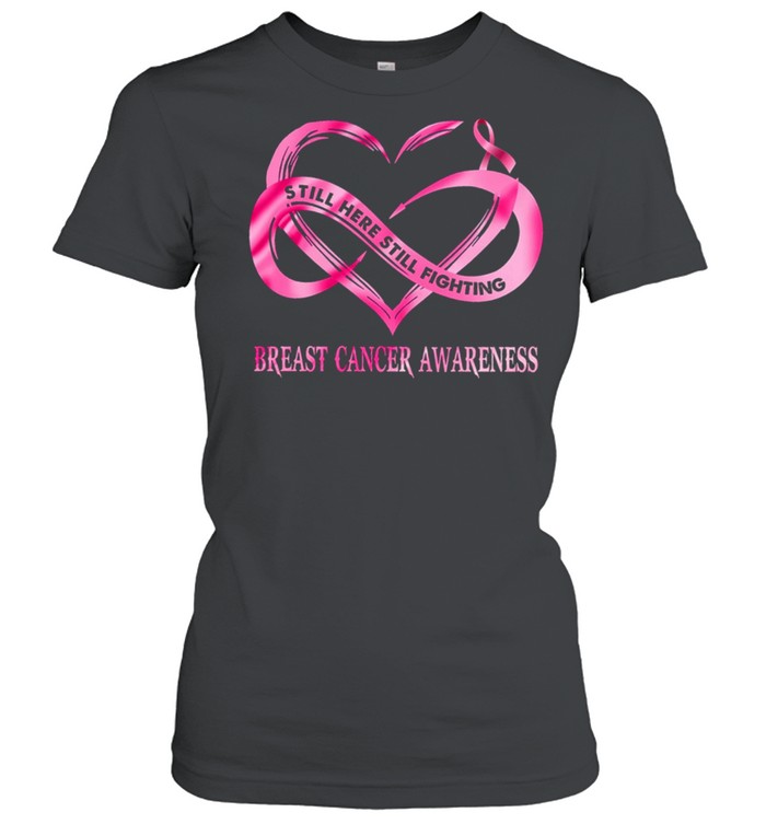 Still Here Still Fighting Breast Cancer Awareness shirt Classic Women's T-shirt