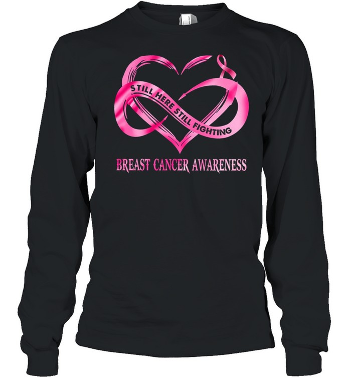 Still Here Still Fighting Breast Cancer Awareness shirt Long Sleeved T-shirt