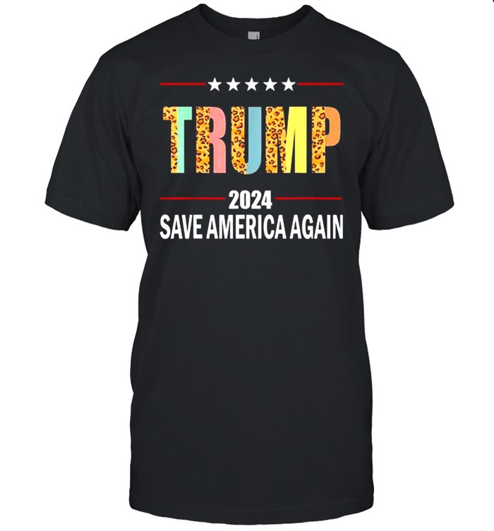 Trump 2024 Leopard Trump 2024 Election Save America Again Tee Shirt