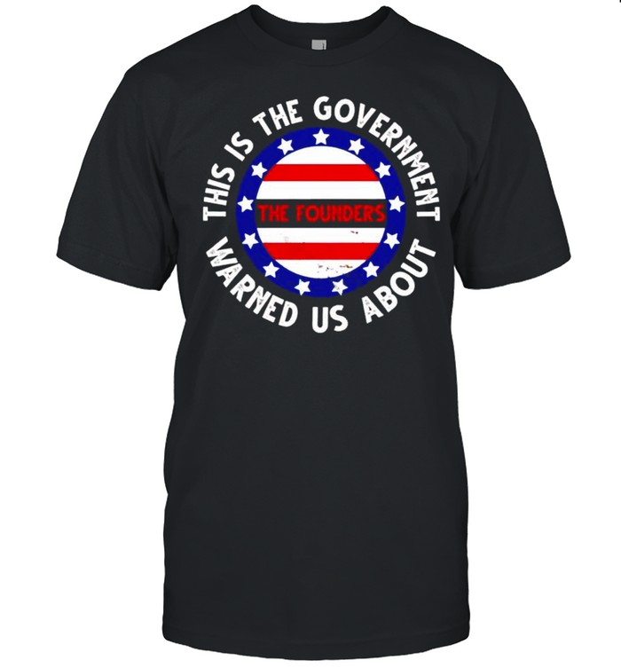 The founders this is the government warned us about shirt