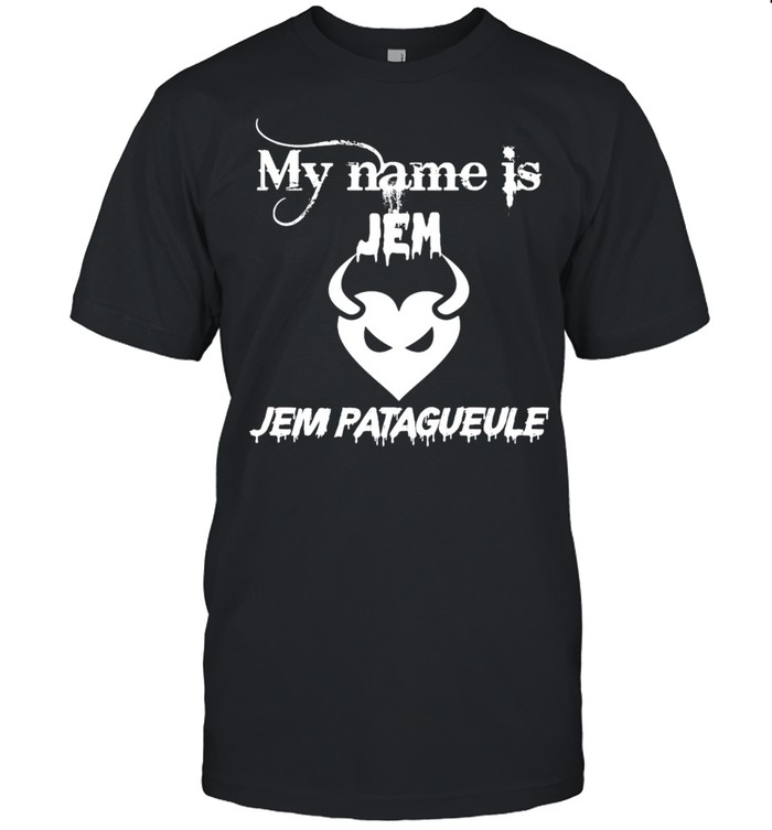 My Name Is Jem Jem Patagueule T-shirt