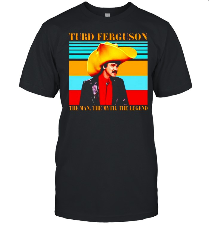 Turd Ferguson the man the myth the legend shirt