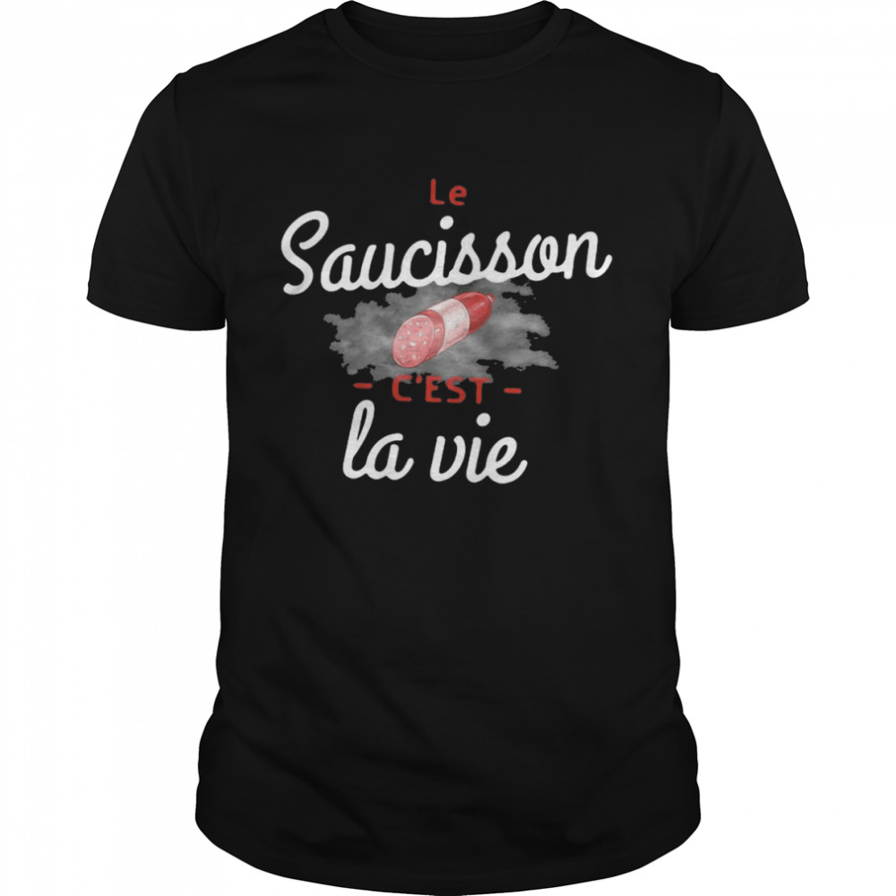 Le Saucisson C’est La Vie T-shirt