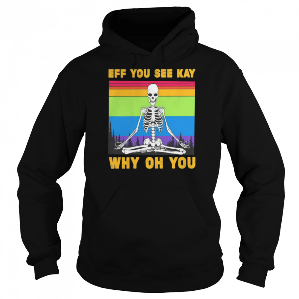 LGBT Skeleton Yoga Eff You See Kay Why Oh You  Unisex Hoodie