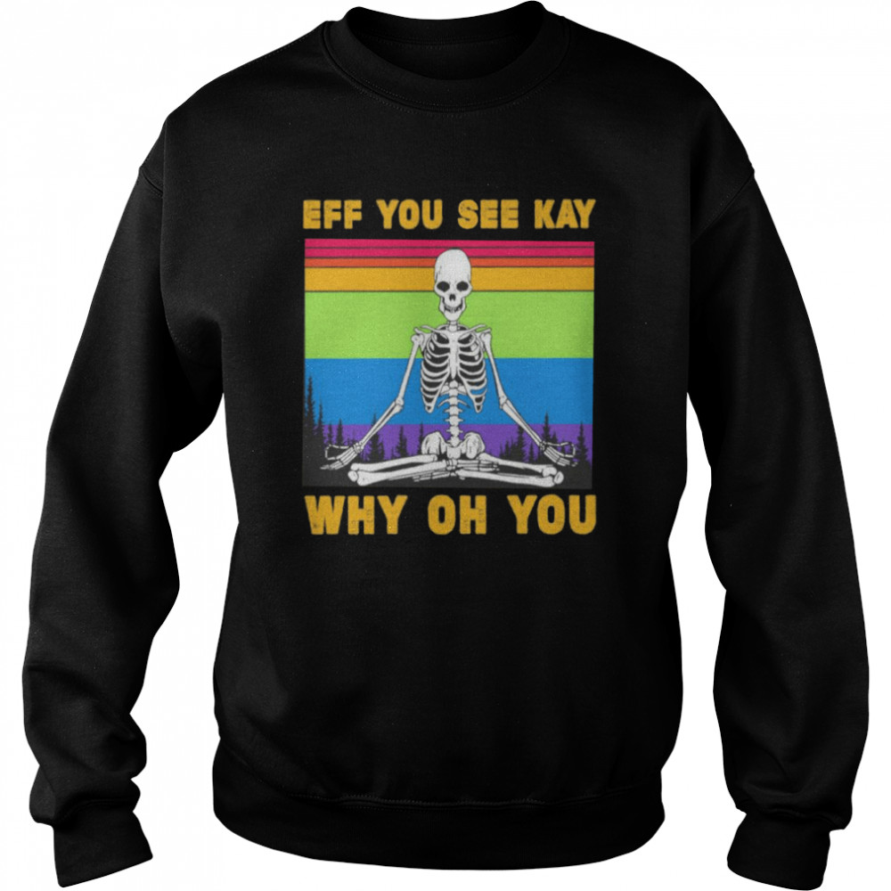 LGBT Skeleton Yoga Eff You See Kay Why Oh You  Unisex Sweatshirt