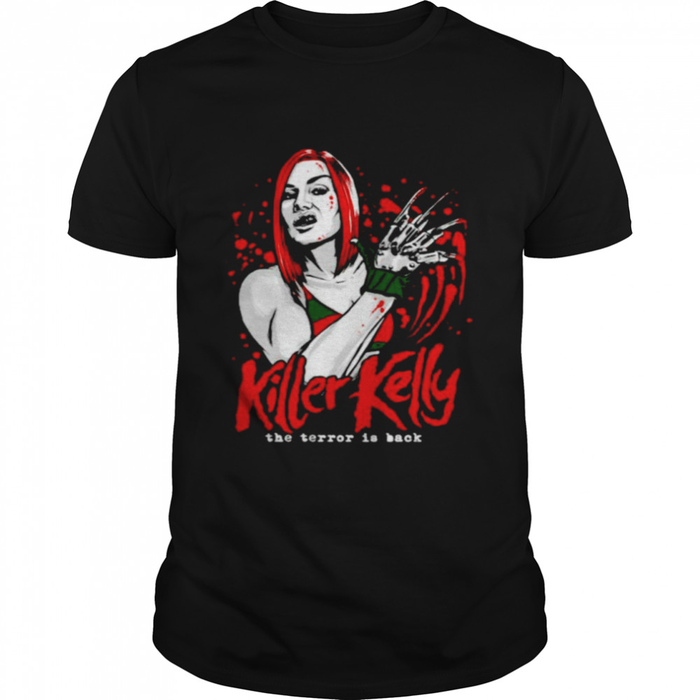 Killer Kelly The Terror is back shirt