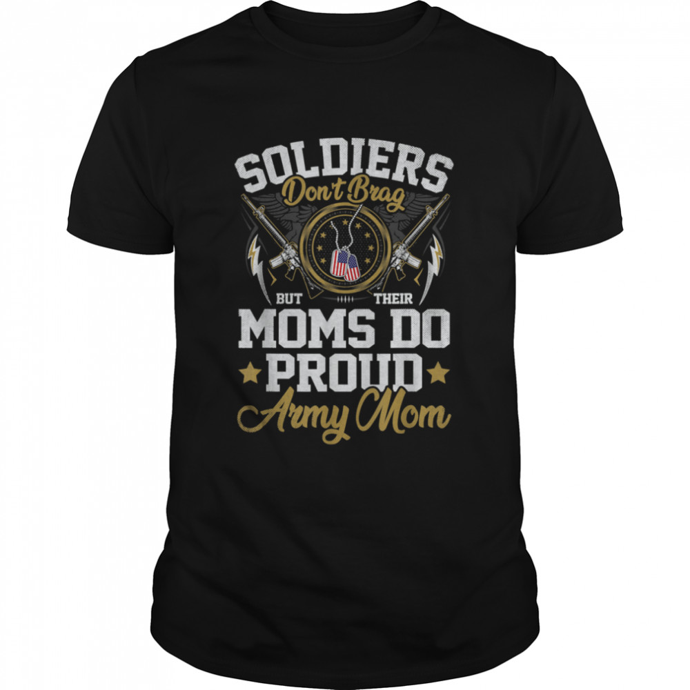 Soldiers Don’t Brag But Moms Do Proud Army Mom Mother Shirt