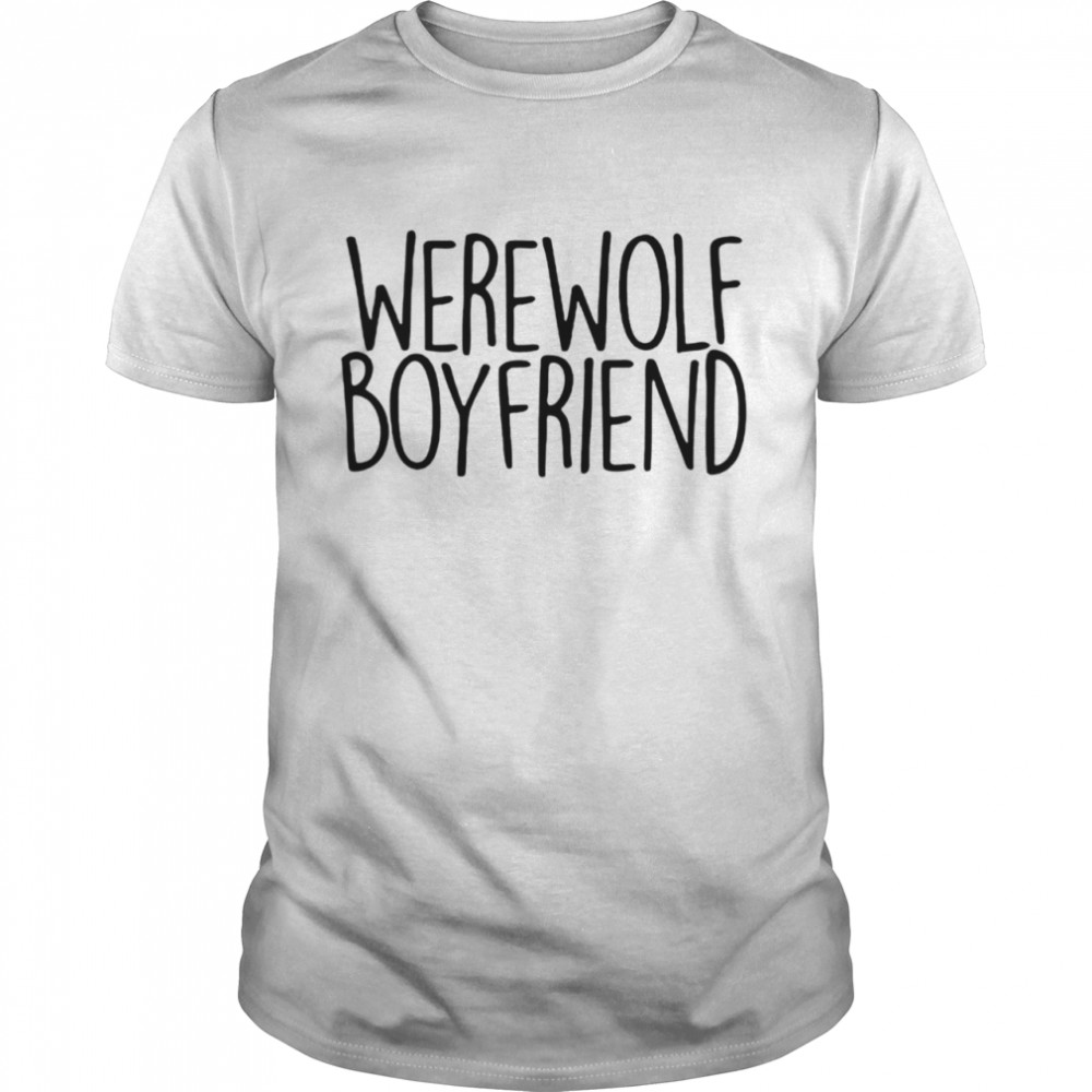 Werewolf boyfriend shirt