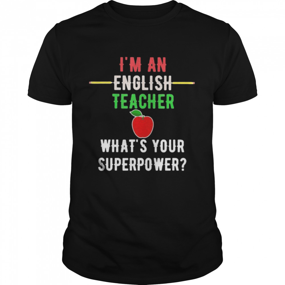 I’m an english teacher what’s your superpower shirt