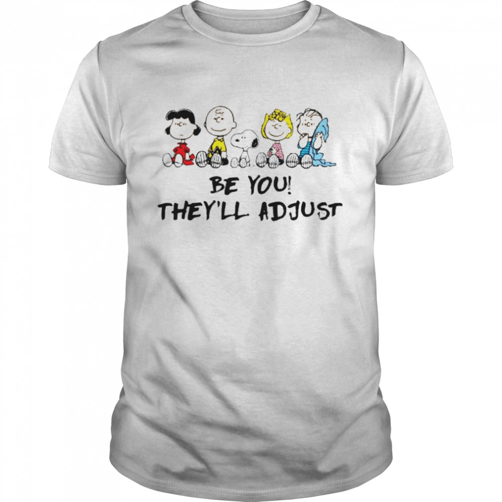 Snoopy and Peanuts be you they’ll adjust shirt