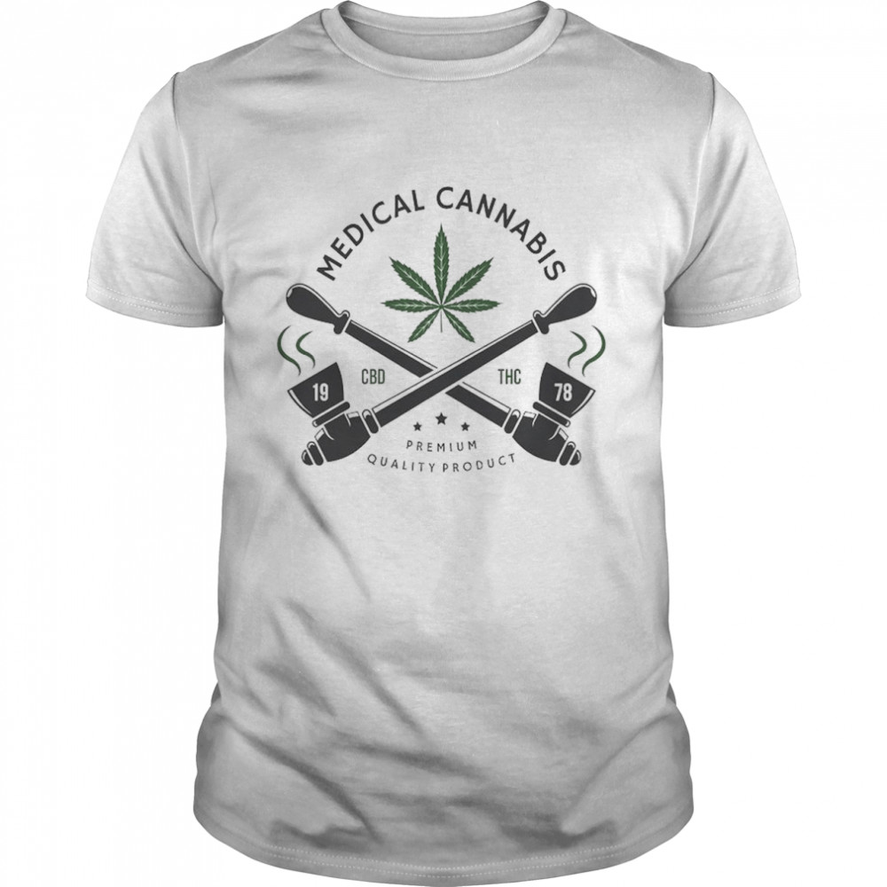 Medical Cannabis Marijuana organic premium quality product shirt