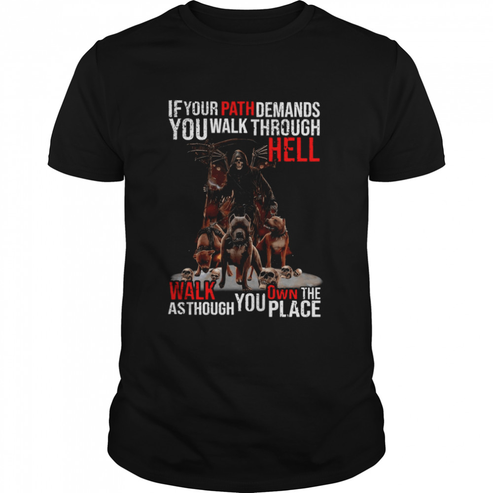 Death If Your Path Demands You Walk Through Hell Walk As Though You Own The Place T-shirt