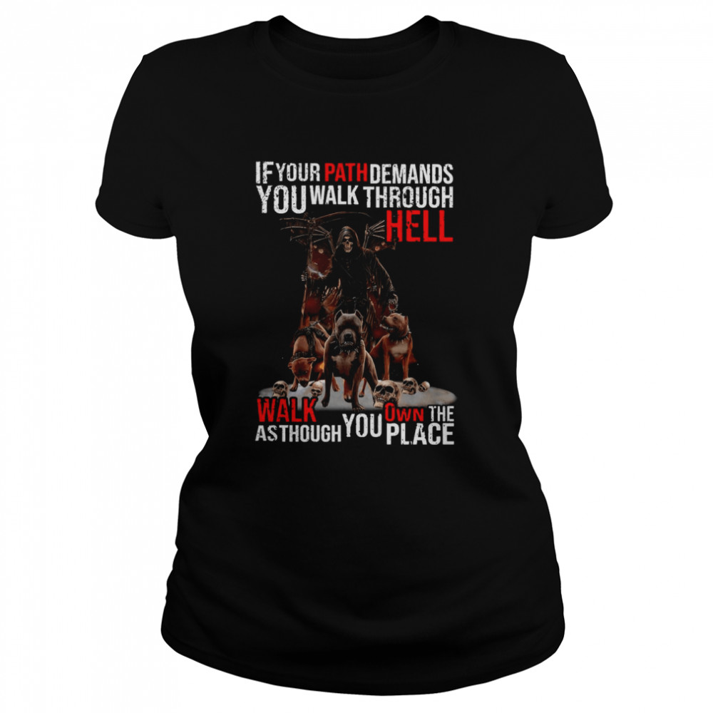 Death If Your Path Demands You Walk Through Hell Walk As Though You Own The Place T-shirt Classic Women's T-shirt