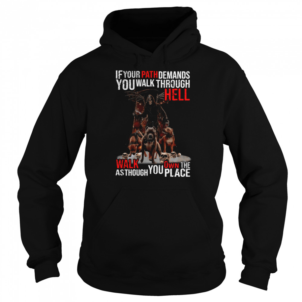 Death If Your Path Demands You Walk Through Hell Walk As Though You Own The Place T-shirt Unisex Hoodie