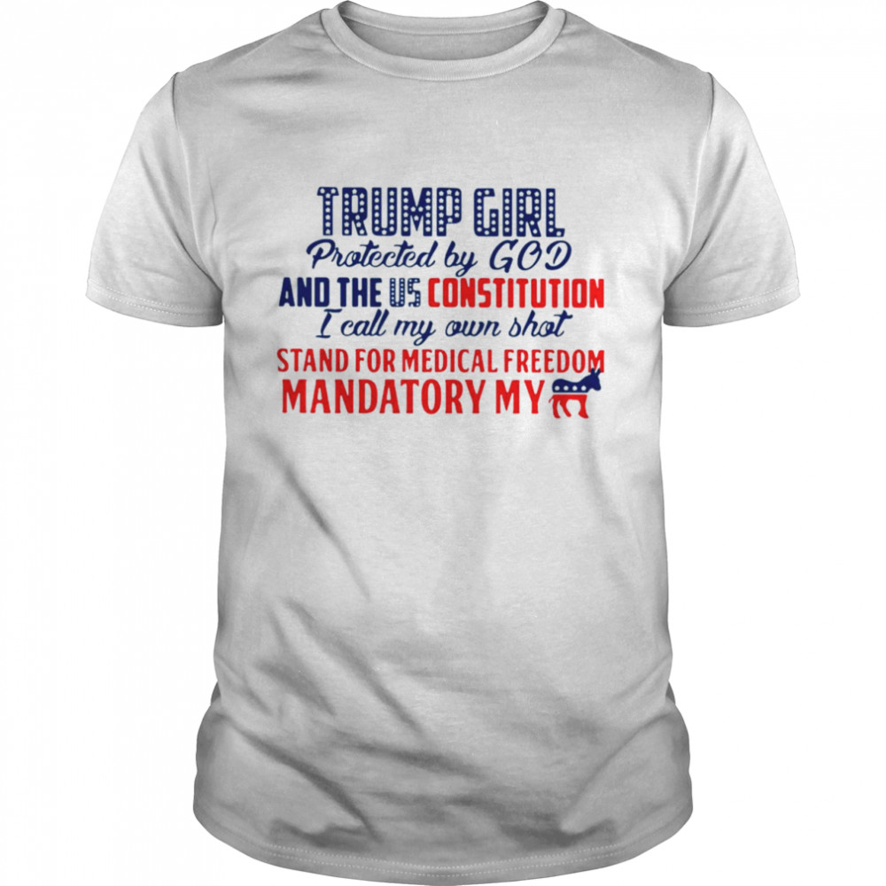 Trump Girl Protected By God And The Us Constitution I Call My Own Shot Shirt
