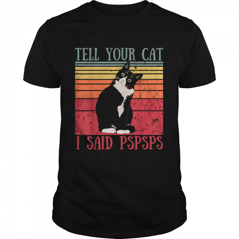 Tell Your Cat I Said Pspsps Cat Lover Vintage T-Shirt
