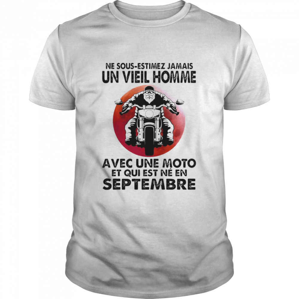 Never Motorcycle Ne Sous Estimez Jamais Avec Une Moto Et Qui Est Ne En Septembre T-shirt