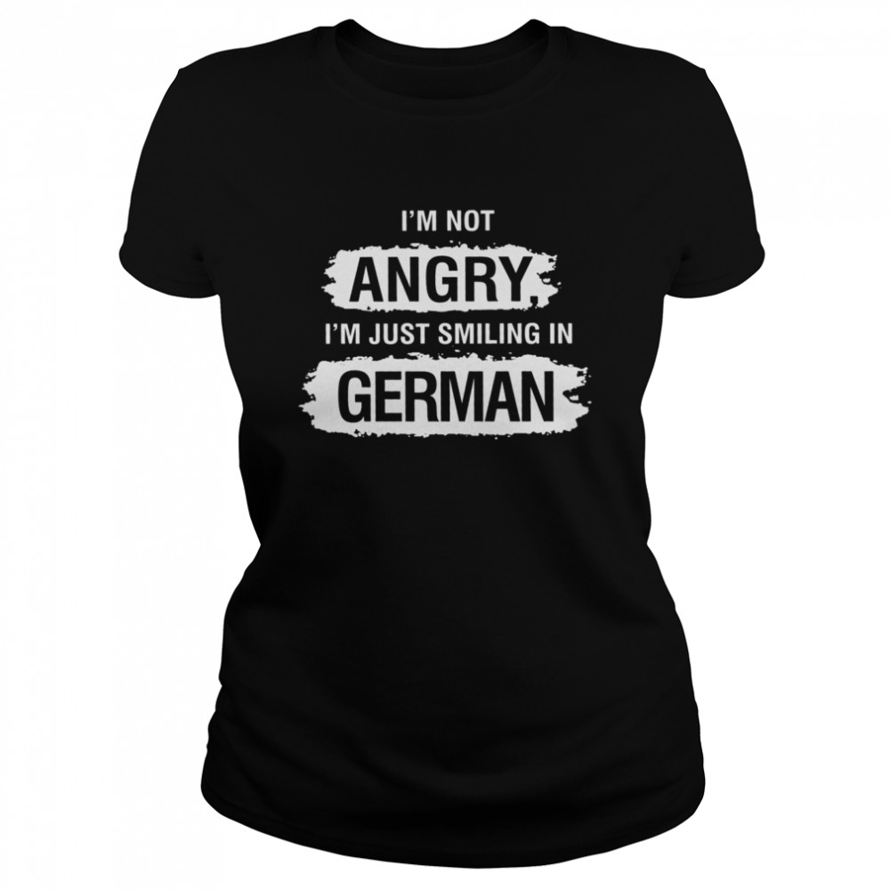I’m not angry i’m just smiling in german shirt Classic Women's T-shirt