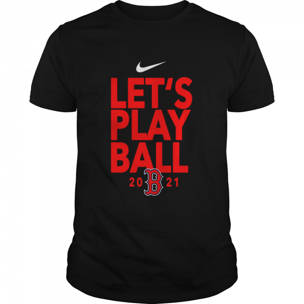 Official 2021 Let's Play Ball Boston Red Sox Nike T-shirt, hoodie