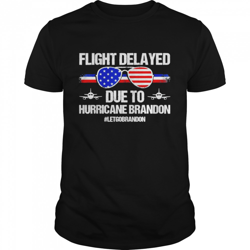 Flight Delayed Due To Hurricane Brandon Let’s Go Brandon FJB Shirt