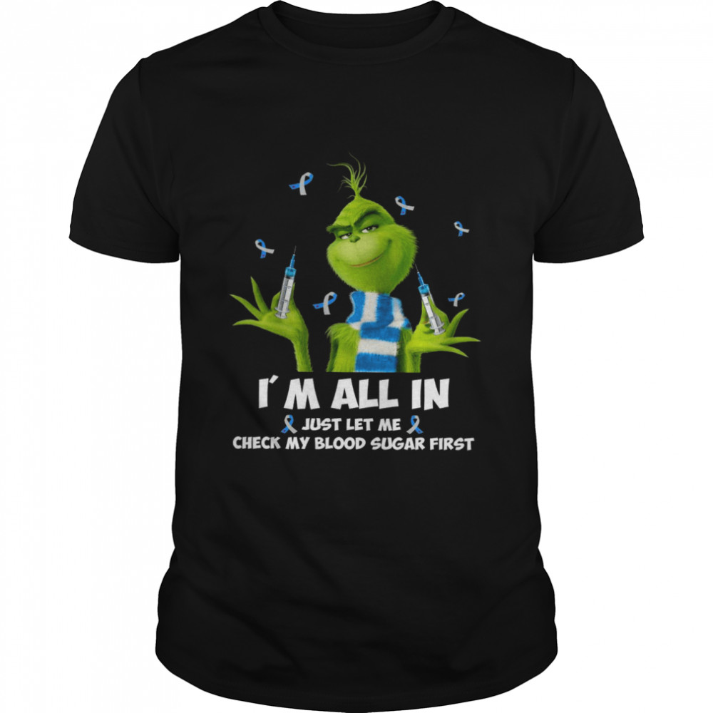 Grinch I’m All In Just Let Me Check My Blood Sugar First Shirt