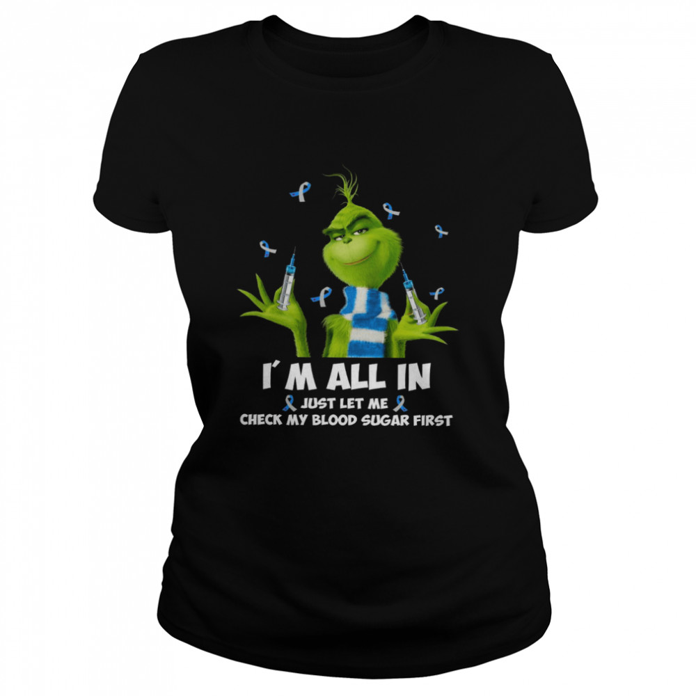 Grinch I’m All In Just Let Me Check My Blood Sugar First  Classic Women's T-shirt