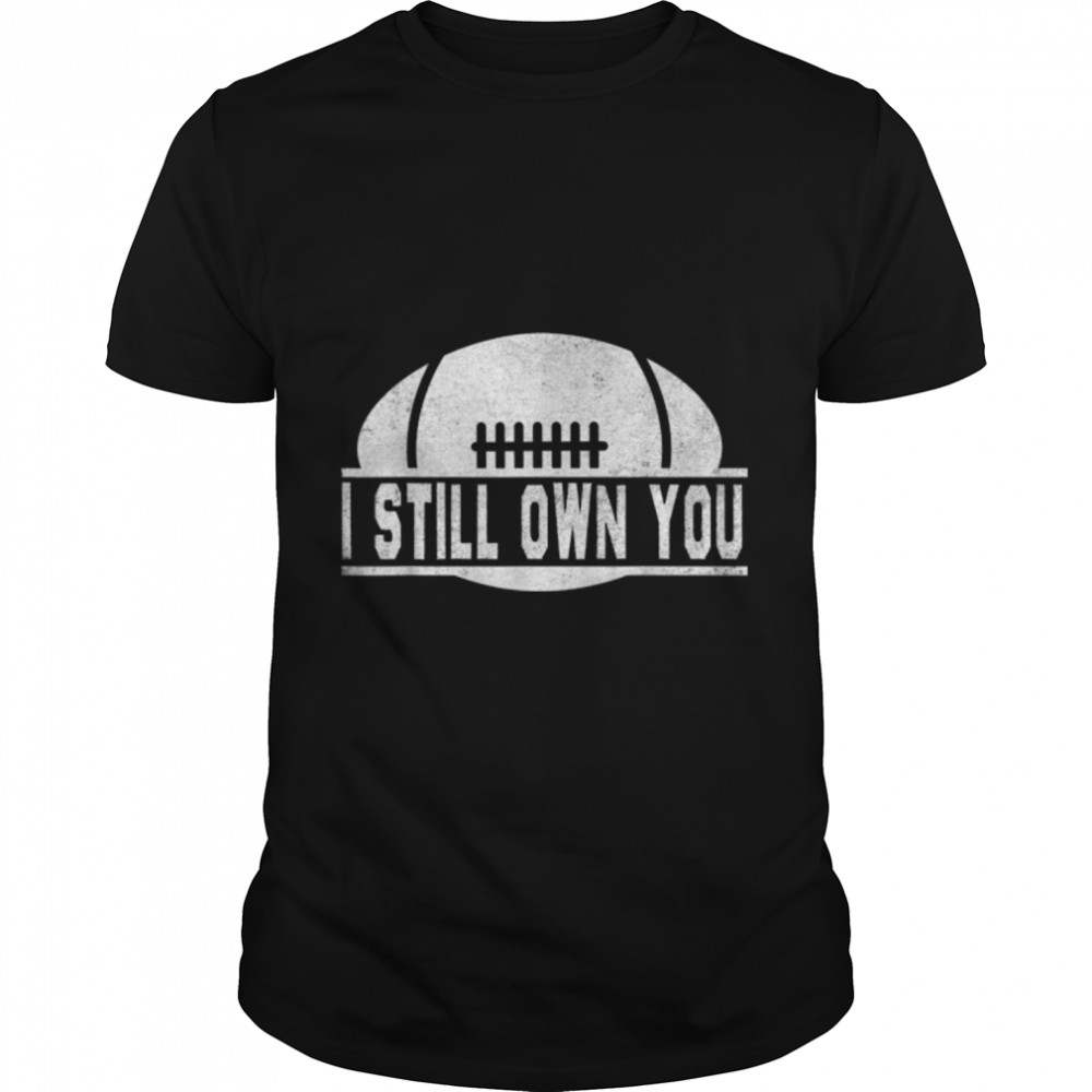 I Still Own You American Football Motivational Vintage Sport T-Shirt B09JWW5FQH
