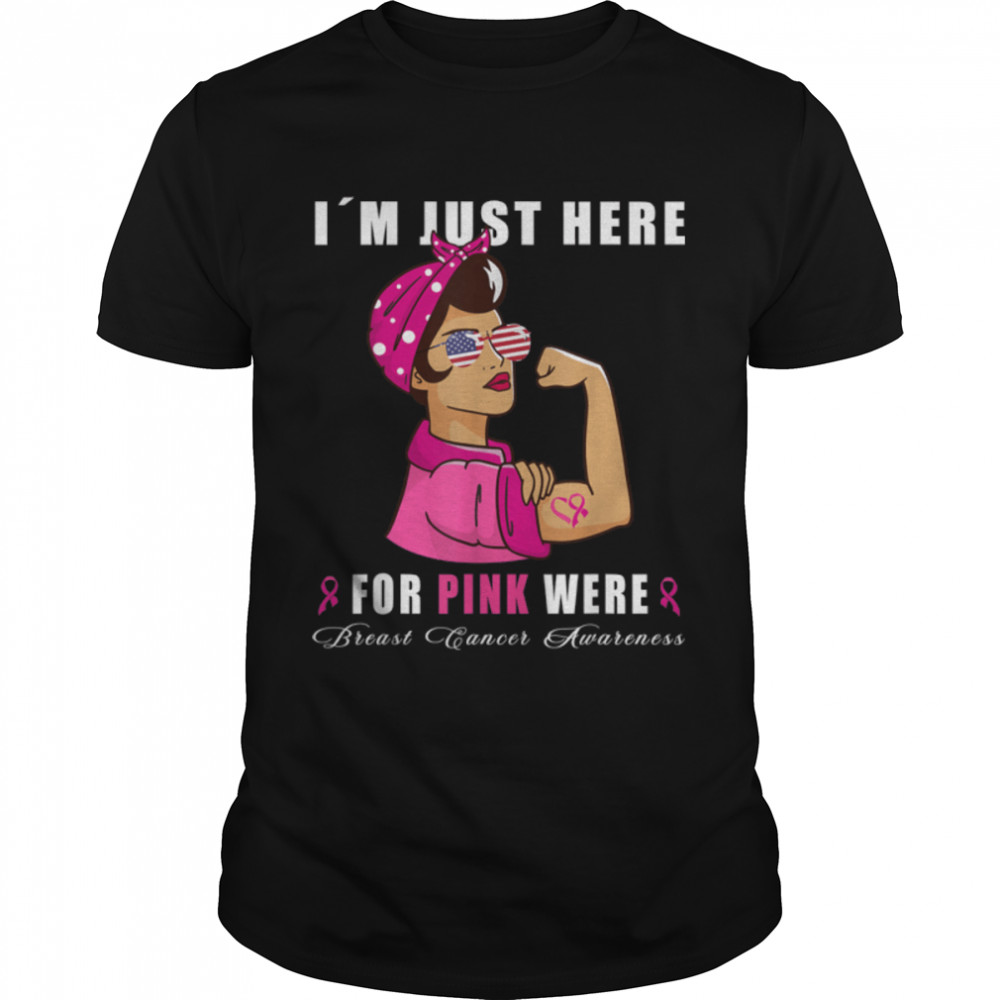 I´m just here for pink were – Breast Cancer Pink Ribbon T-Shirt B09JPJLD56