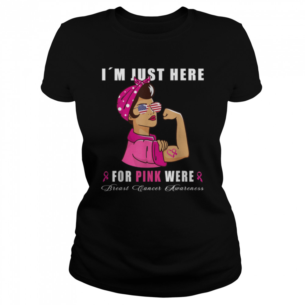 I´m just here for pink were - Breast Cancer Pink Ribbon T- B09JPJLD56 Classic Women's T-shirt