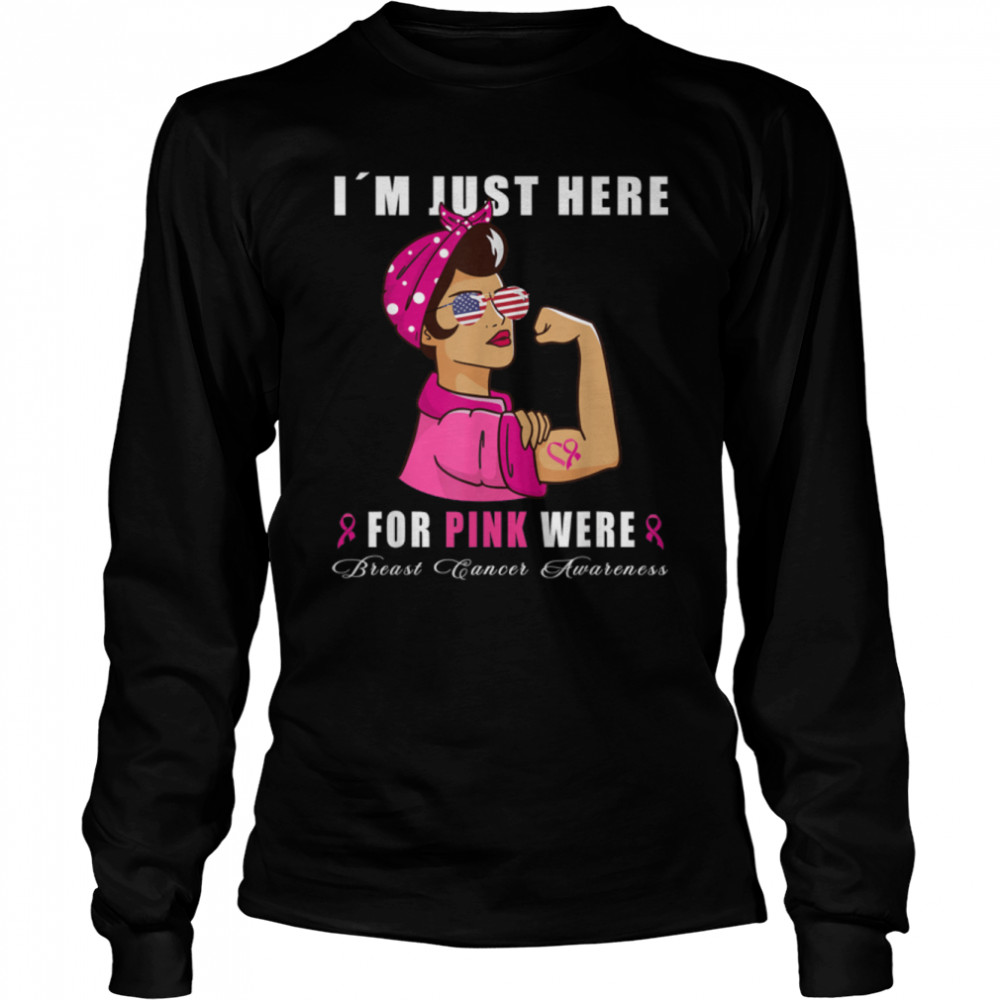 I´m just here for pink were - Breast Cancer Pink Ribbon T- B09JPJLD56 Long Sleeved T-shirt