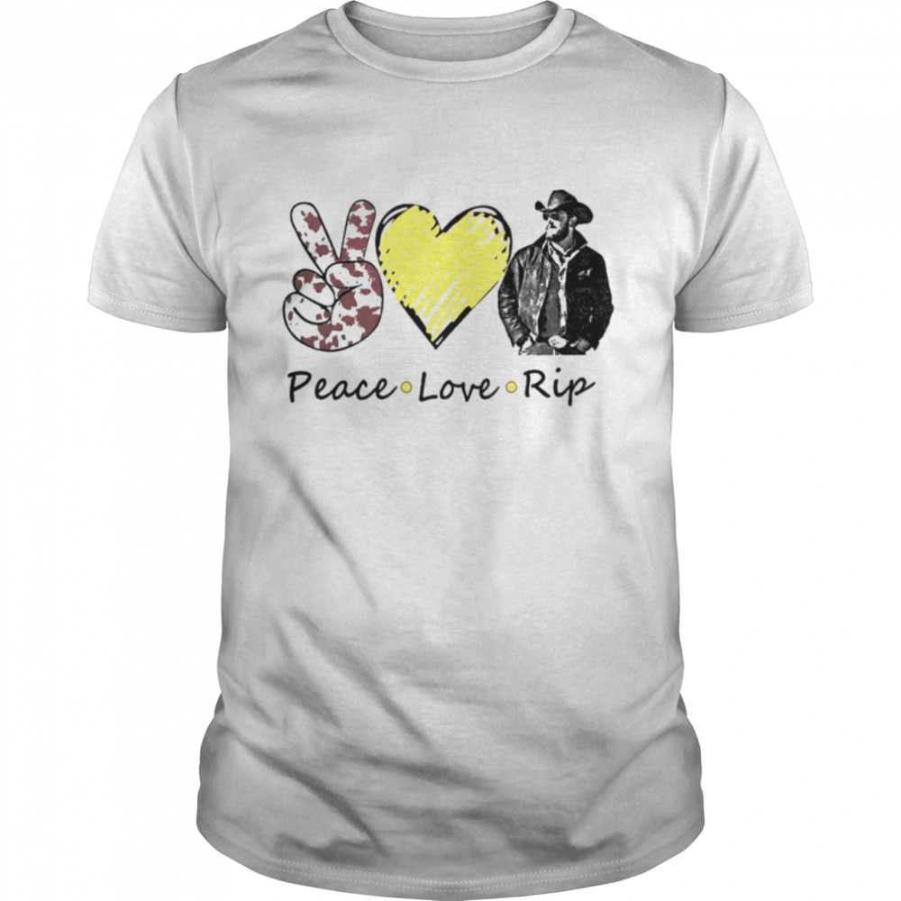 Best peace Love Rip Wheeler shirt