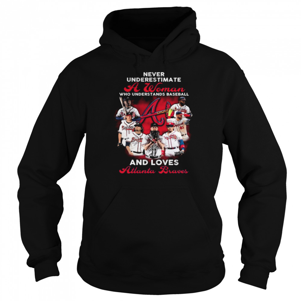 Never underestimate a woman who understand baseball and loves Atlanta Brave shirt Unisex Hoodie