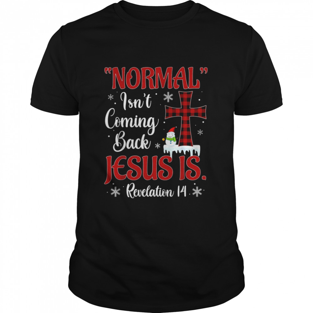 Normal Isn’t Coming Back but Jesus Is Revelation 14 Xmas Shirt