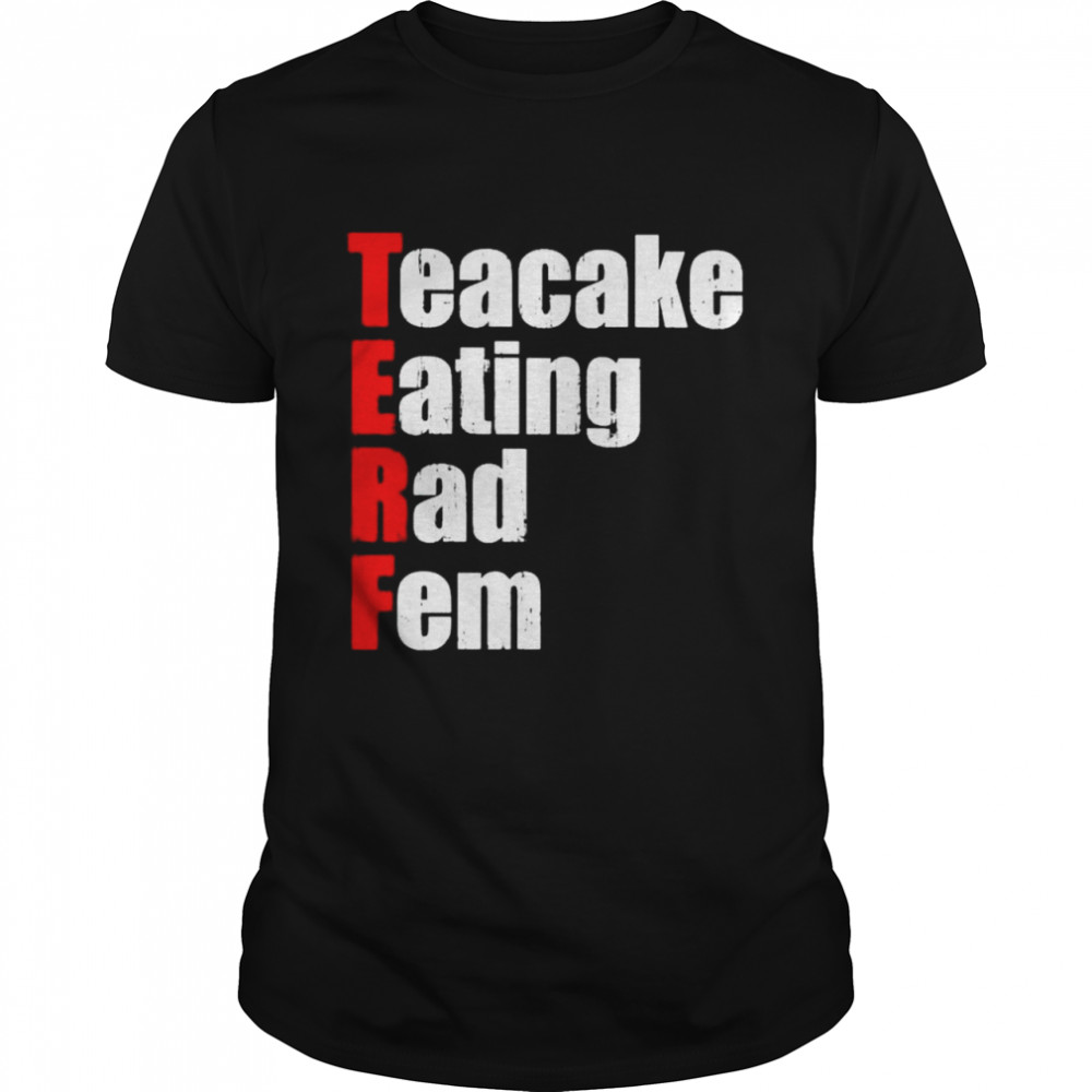 Terf teacake eating rad fem shirt