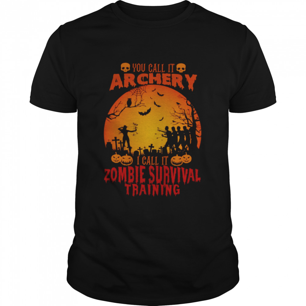 You call it archery i call it zombies survival training shirt