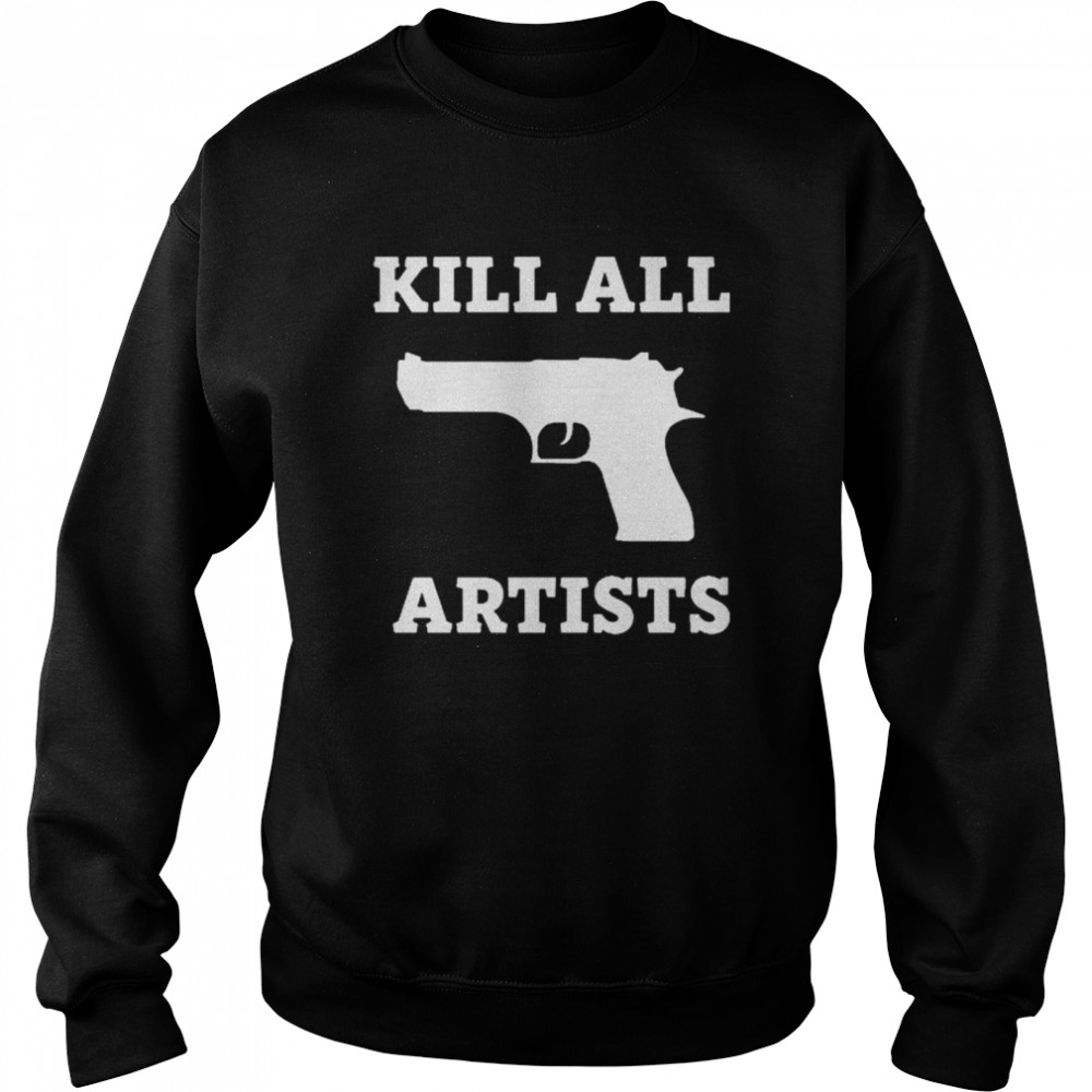 kill All Artists shirt Unisex Sweatshirt