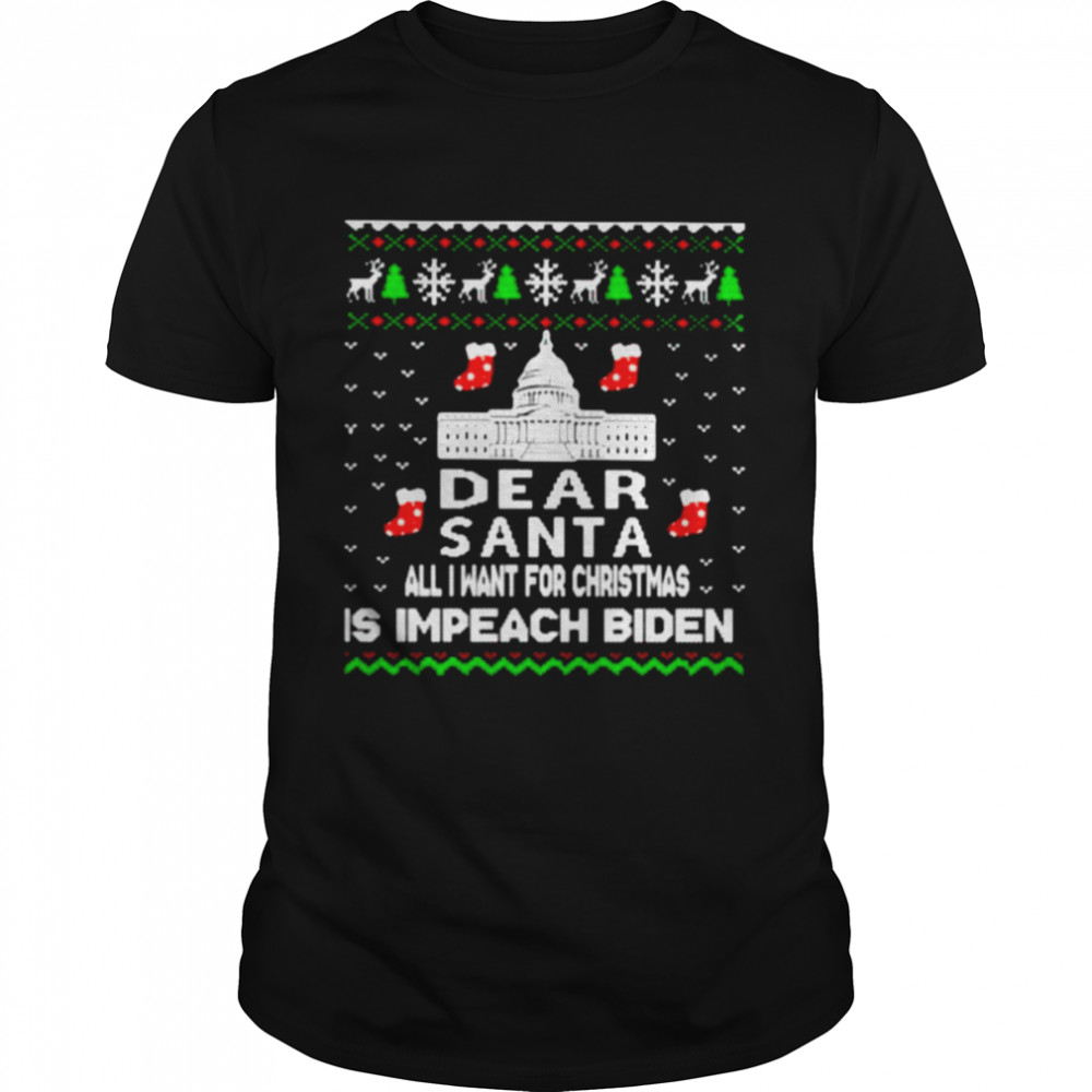 Nice dear Santa all I want for Christmas is impeach Biden shirt