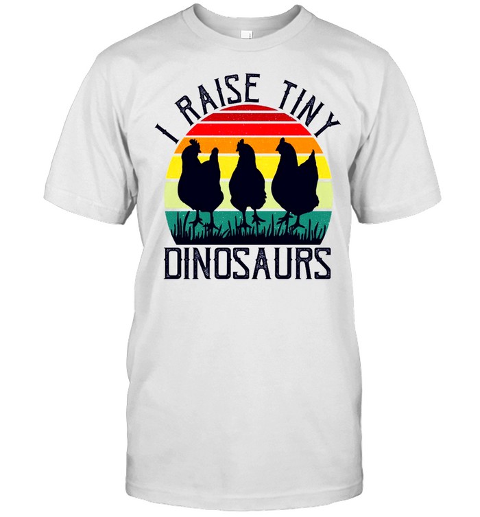 I raise tiny dinosaurs shirt