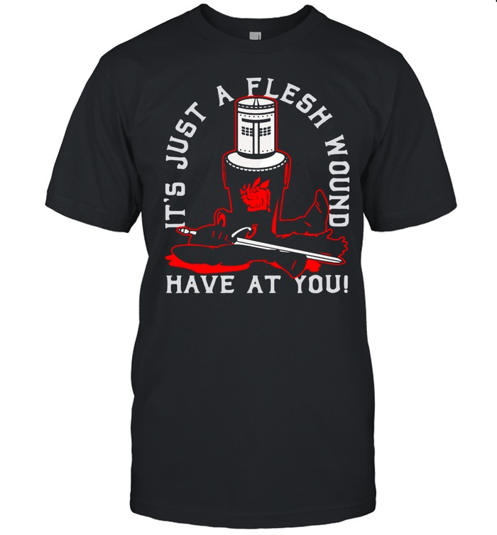 Knight Monty Python It’s Just A Flesh Wound Have At You T-shirt