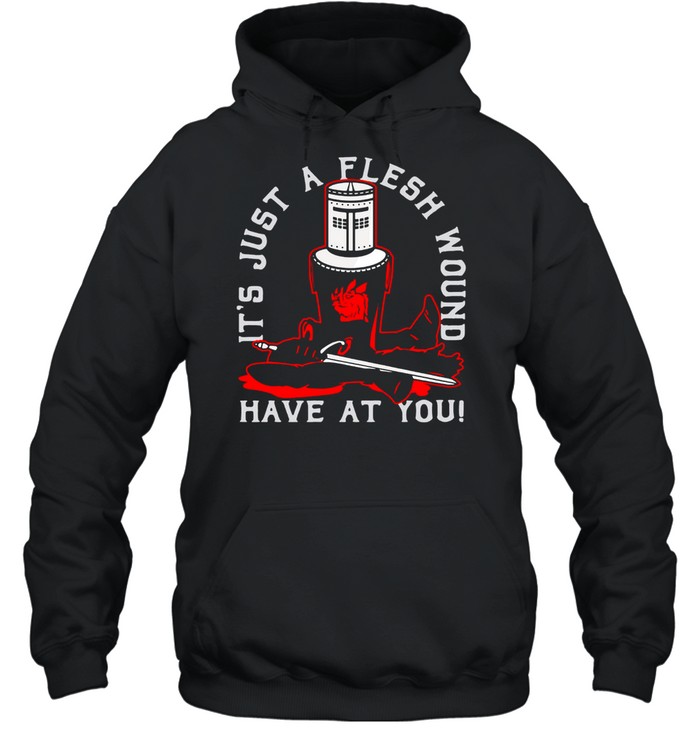 Knight Monty Python It’s Just A Flesh Wound Have At You T-shirt Unisex Hoodie