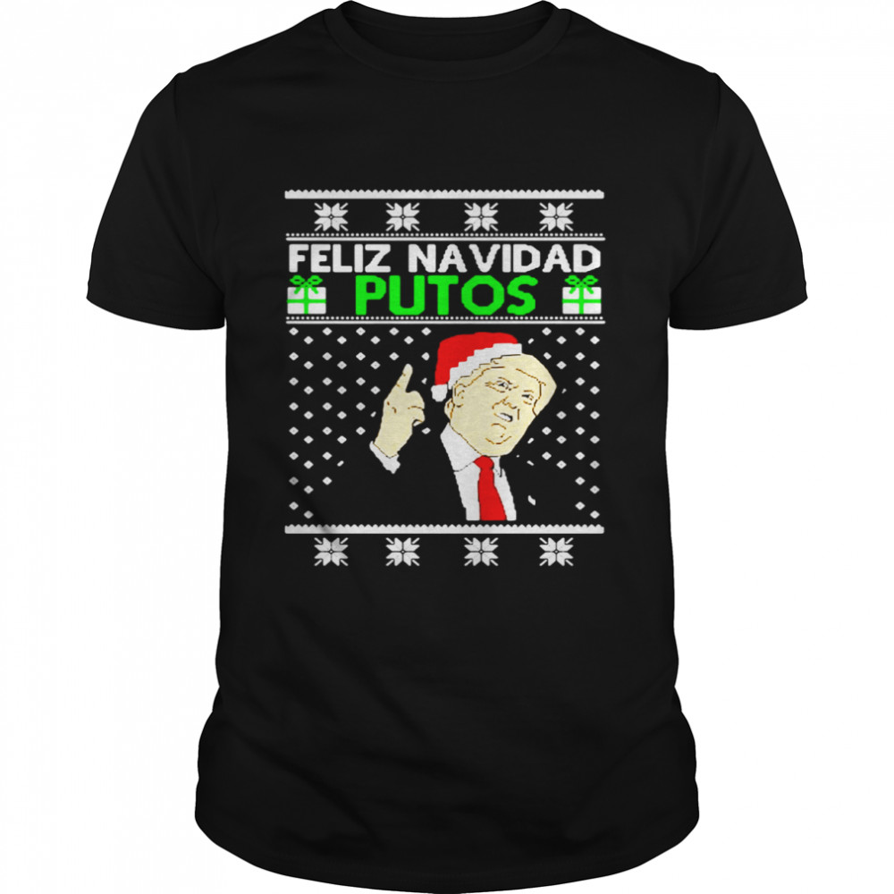 Trump Feliz Navidad Putos Christmas Sweater Shirt