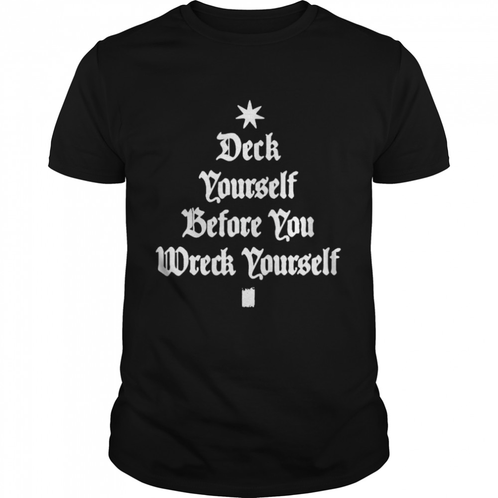 Best deck yourself before you wreck yourself shirt