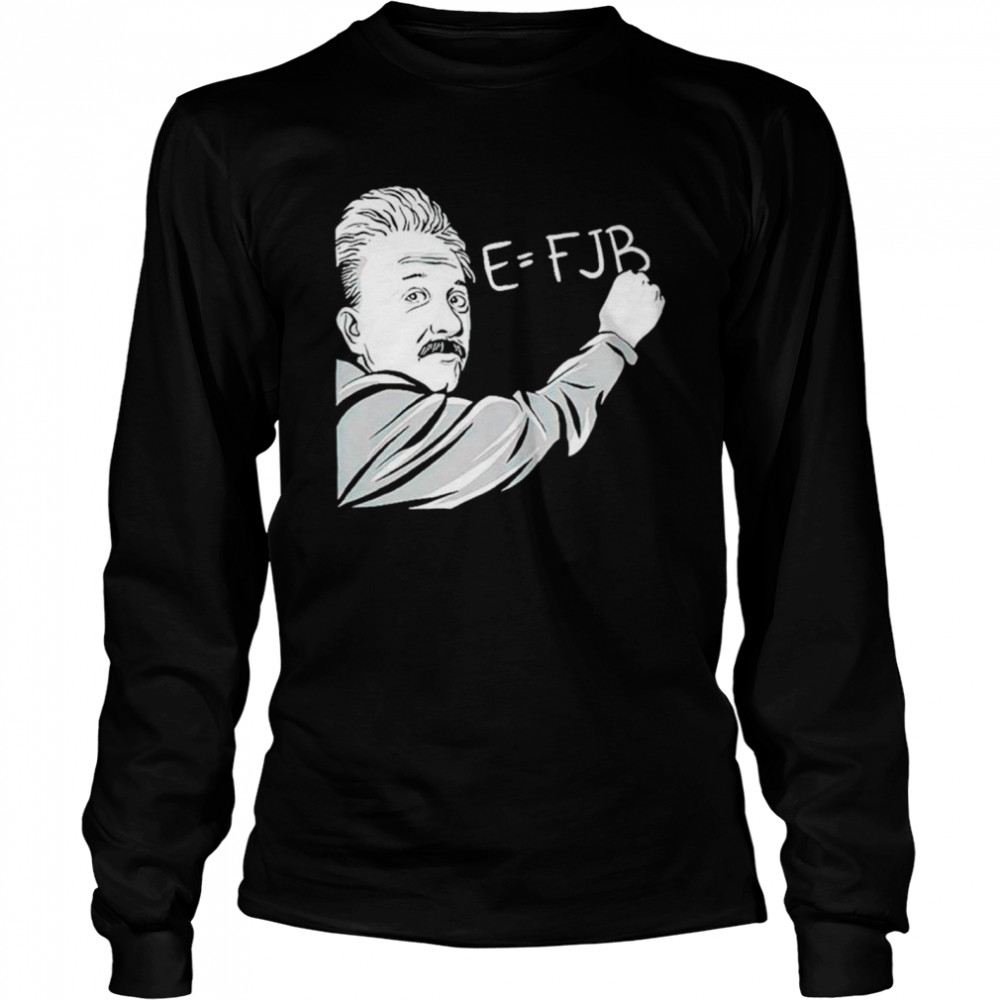 Albert Einstein E = FJB shirt Long Sleeved T-shirt