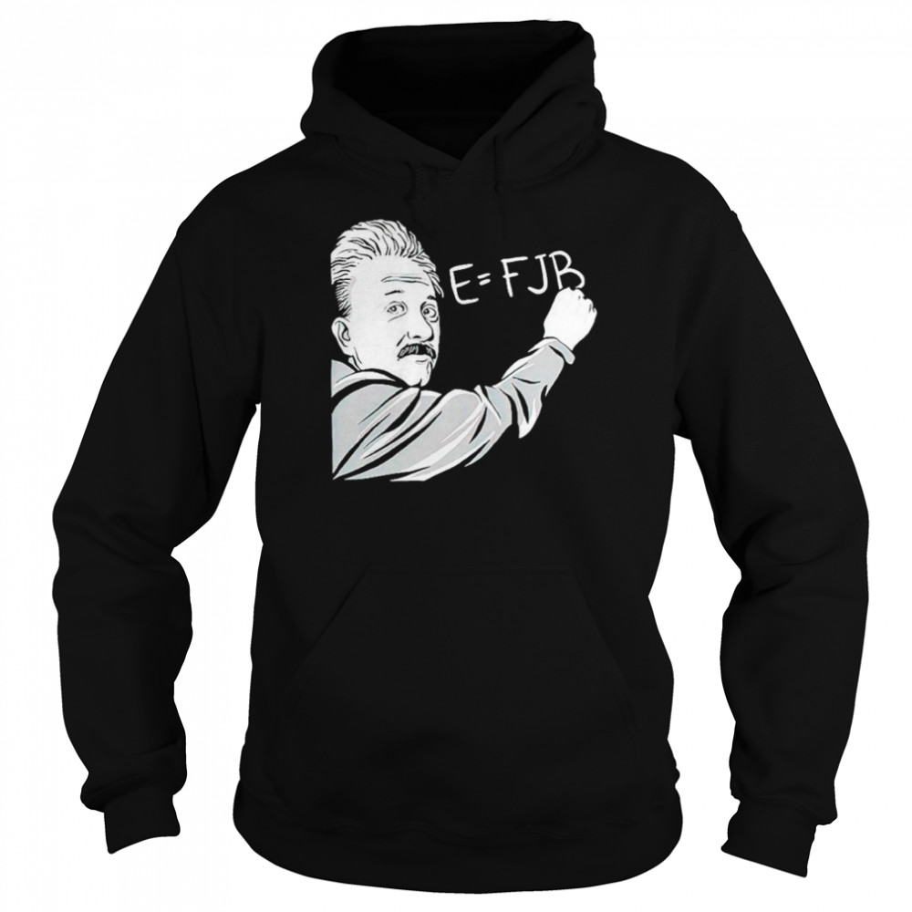 Albert Einstein E = FJB shirt Unisex Hoodie