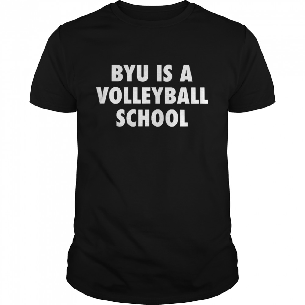 Byu Is A Volleyball School Shirt