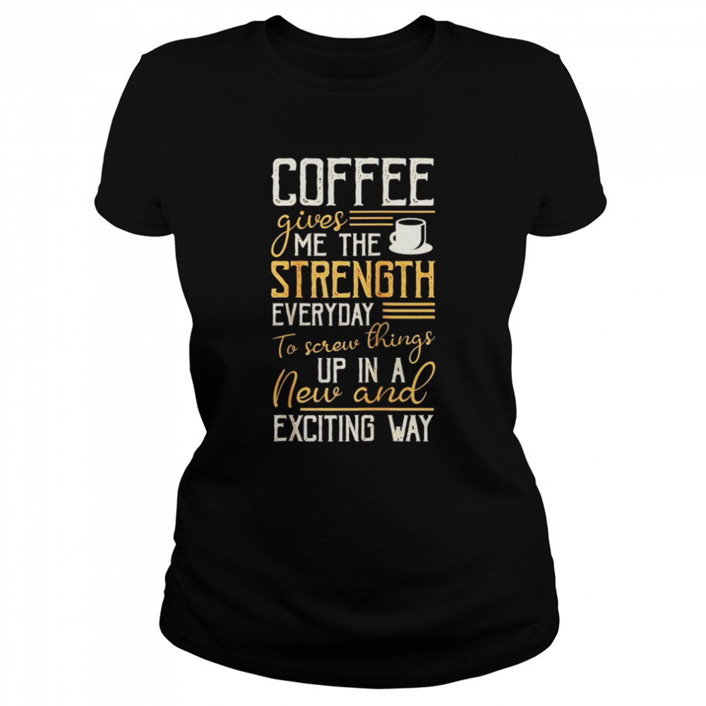 Coffee Give Me The Strength Everyday To Screw Things Up Raglan  Classic Women's T-shirt