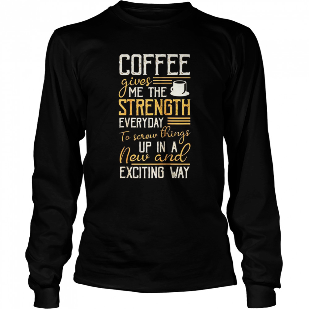 Coffee Give Me The Strength Everyday To Screw Things Up Raglan  Long Sleeved T-shirt
