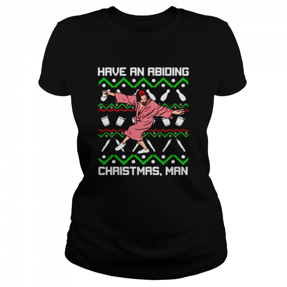 Have an abiding Christmas man shirt Classic Women's T-shirt